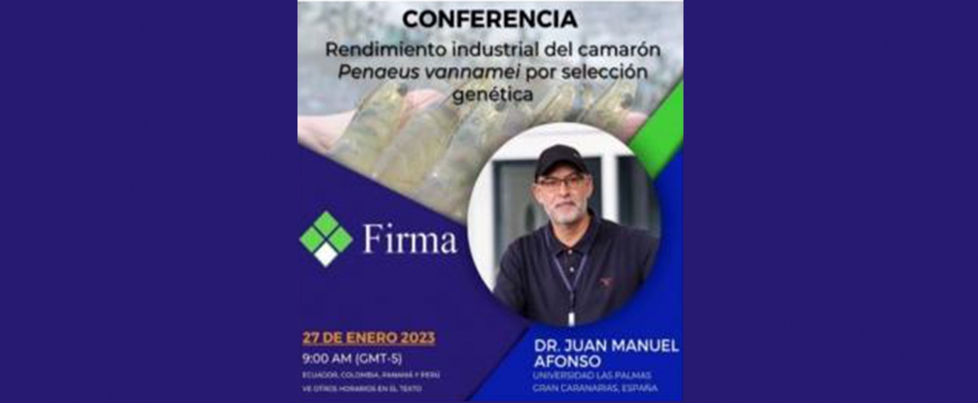 Conferencia: “Rendimiento industrial del camarón Penaeus vannamei por selección genética”, impartida por el Dr. Juan Manuel Afonso